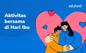 Hari Ibu: Kegiatan dan Hadiah yang Menyentuh Hati